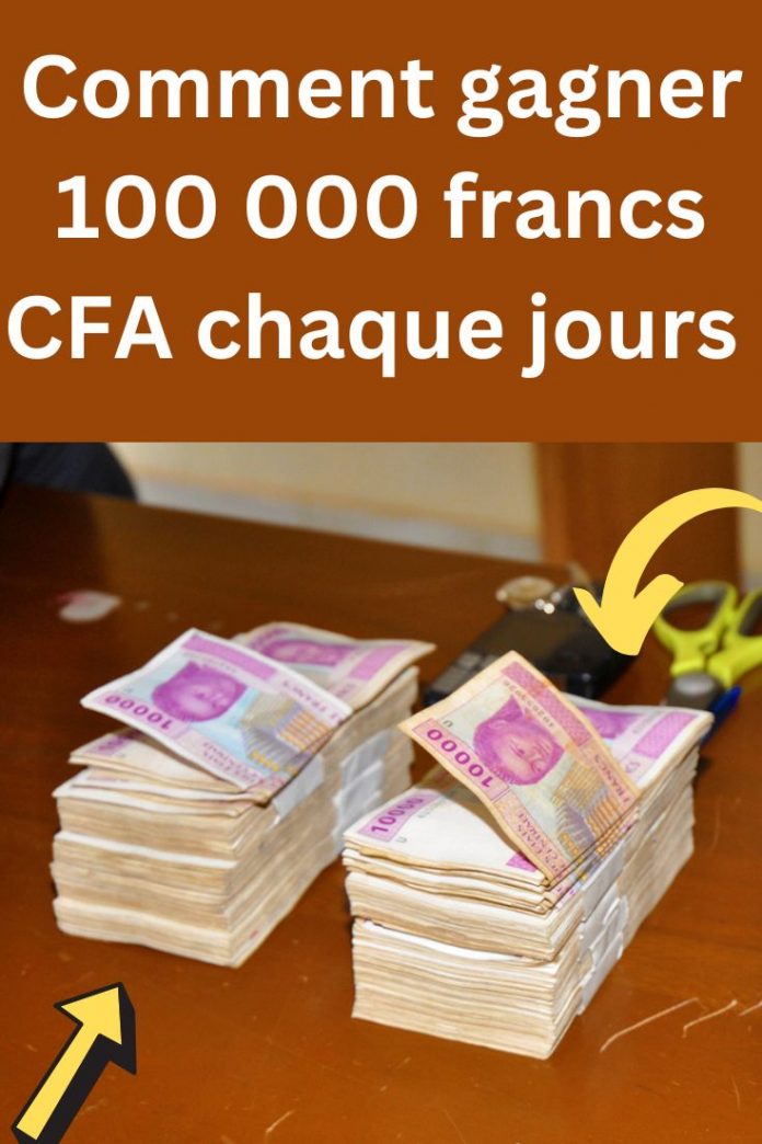gagner 100 000 francs cfa PAR jours